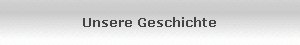Unsere Geschichte