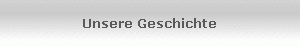 Unsere Geschichte